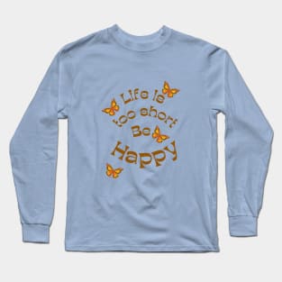 Motivational Shirt, Inspirational quote, Butterfly Tee, Be Happy Long Sleeve T-Shirt